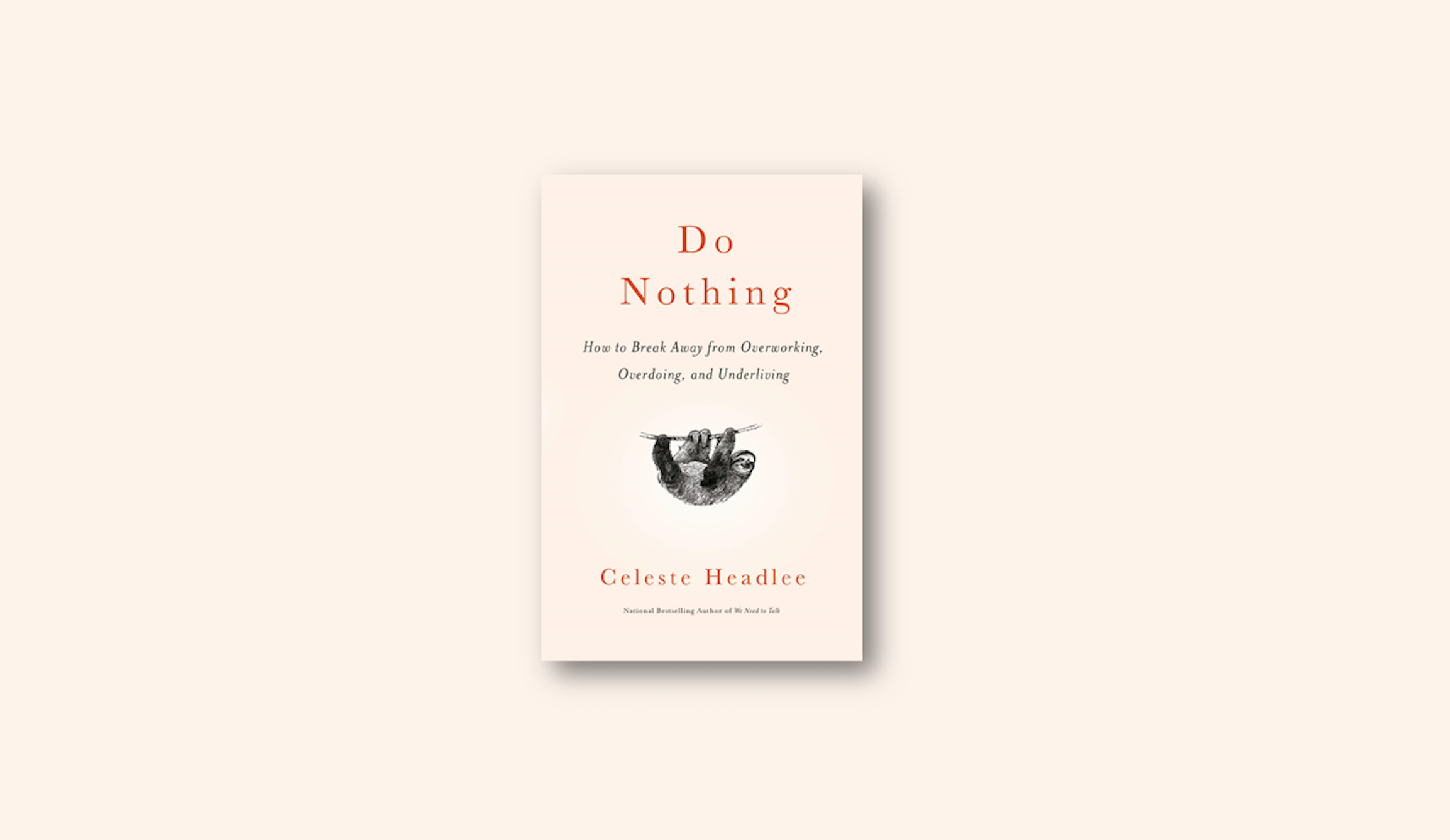 Do Nothing: How to Break Away from OverWorking, Overdoing, and Underachieving by Celeste Headlee