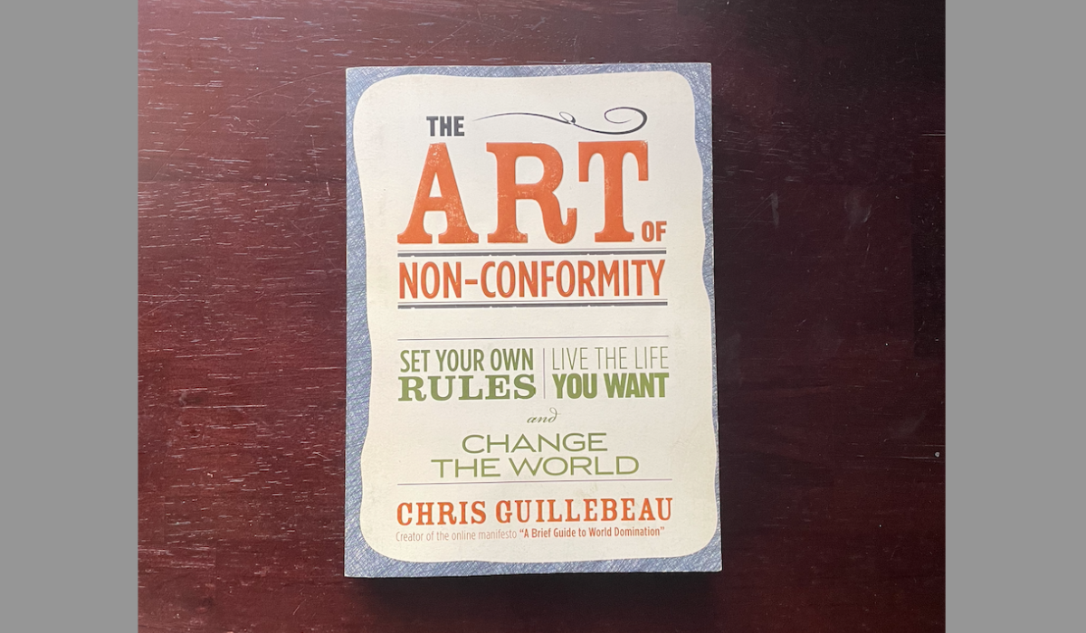 “The Art of Non-Conformity: Set Your Own Rules, Live the Life You Want, and Change the World” by Chris Guillebeau